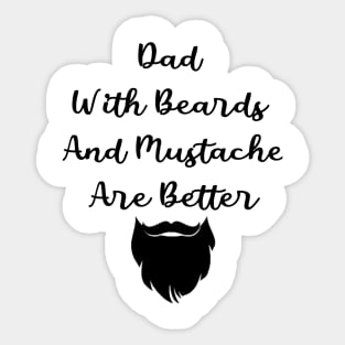 Dad With Beards And Mustache Are Better Sticker